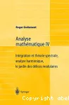 Analyse mathématique. IV, Intégration et théorie spectrale, analyse harmonique, le jardin des délices modulaires vignette