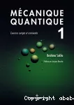 Mécanique quantique. 1 : exercices corrigés et commentés vignette