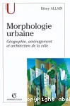 Morphologie urbaine : géographie, aménagement et architecture de la ville vignette