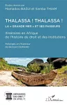 Thalassa ! Thalassa ! La "Grande mer" et ses passeurs : itinéraires en Afrique de l'histoire du droit et des institutions : Mélanges en l'honneur de Bernard Durand vignette