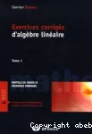 Exercices corrigés d'algèbre linéaire. Tome 1, résumés de cours et exercices corrigés vignette